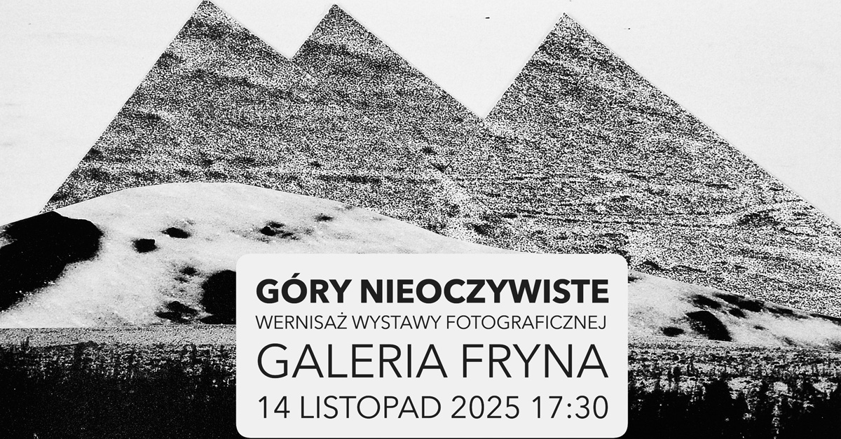 Góry nieoczywiste - wystawa fotografii Galeria Fryna Śląski Teatr Impresaryjny im. Henryka Bisty Ruda Śląska