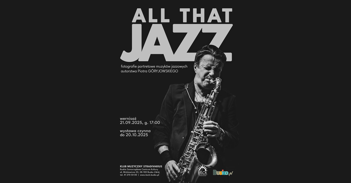 Piotr Góryjowski - All That Jazz - wystawa fotografii Buskie Samorządowe Centrum Kultury Busko Zdrój