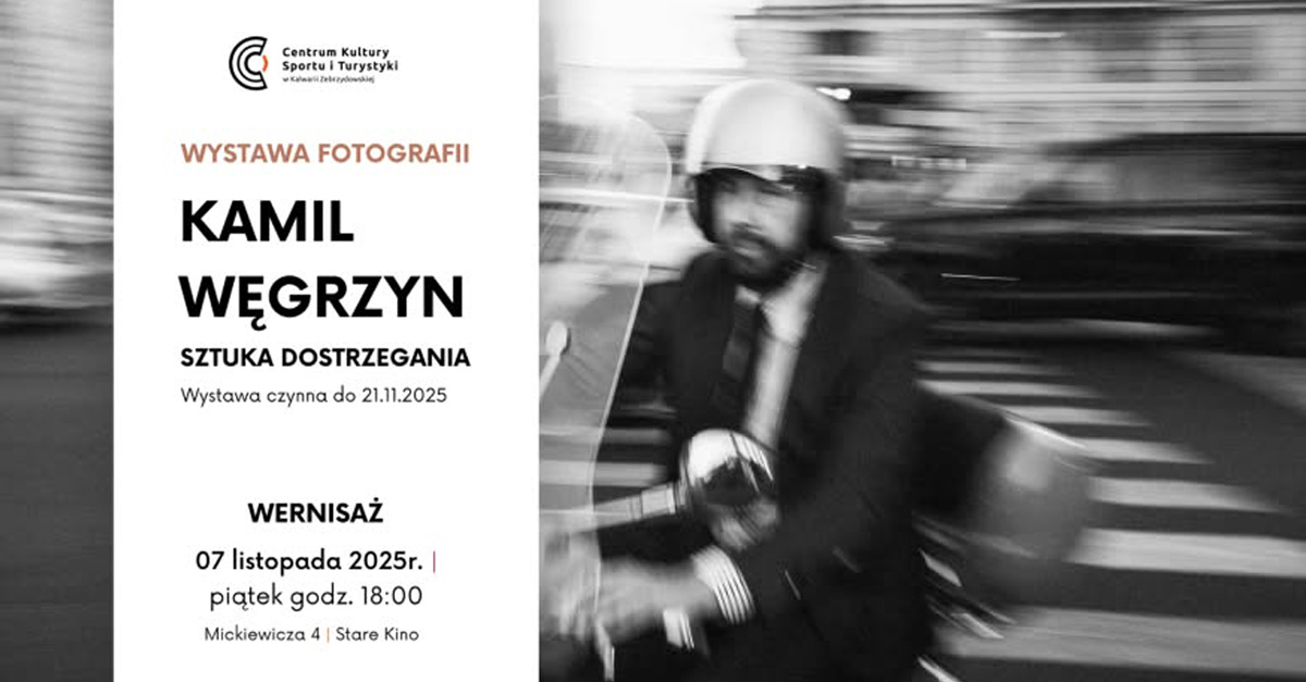 Kamil Węgrzyn - Sztuka dostrzegania - wystawa fotografii Centrum Kultury, Sportu i Turystyki Kalwaria Zebrzydowska