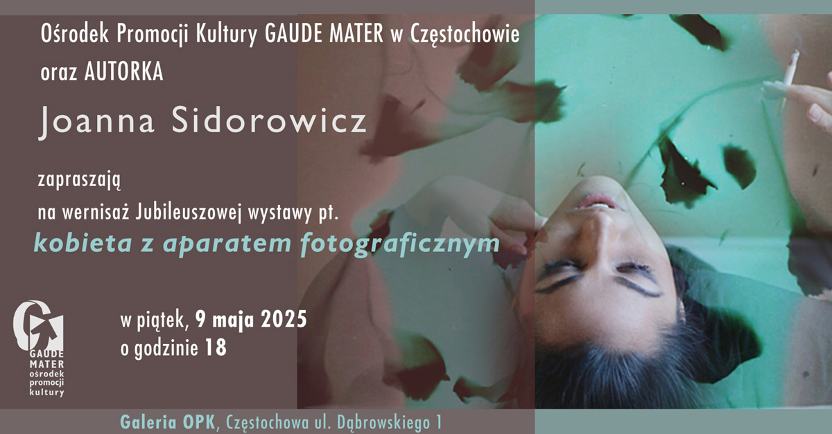 Joanna Sidorowicz - Kobieta z aparatem fotograficznym - wystawa fotografii Galeria Ośrodek Promocji Kultury Gaude Mater Częstochowa