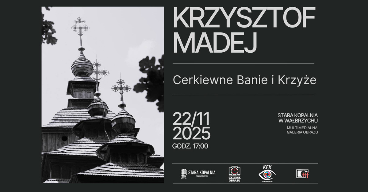 Krzysztof Madej - Cerkiewne Banie i Krzyże - wystawa fotografii Multimedialna Galeria Obrazu Stara Kopalnia Wałbrzych