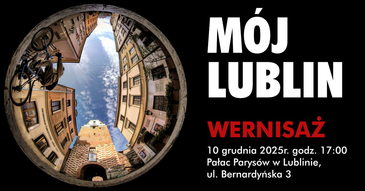 Mój Lublin - Lubelskie Towarzystwo Fotograficzne - wystawa fotografii Galeria LTF Pałac Parysów Lublin
