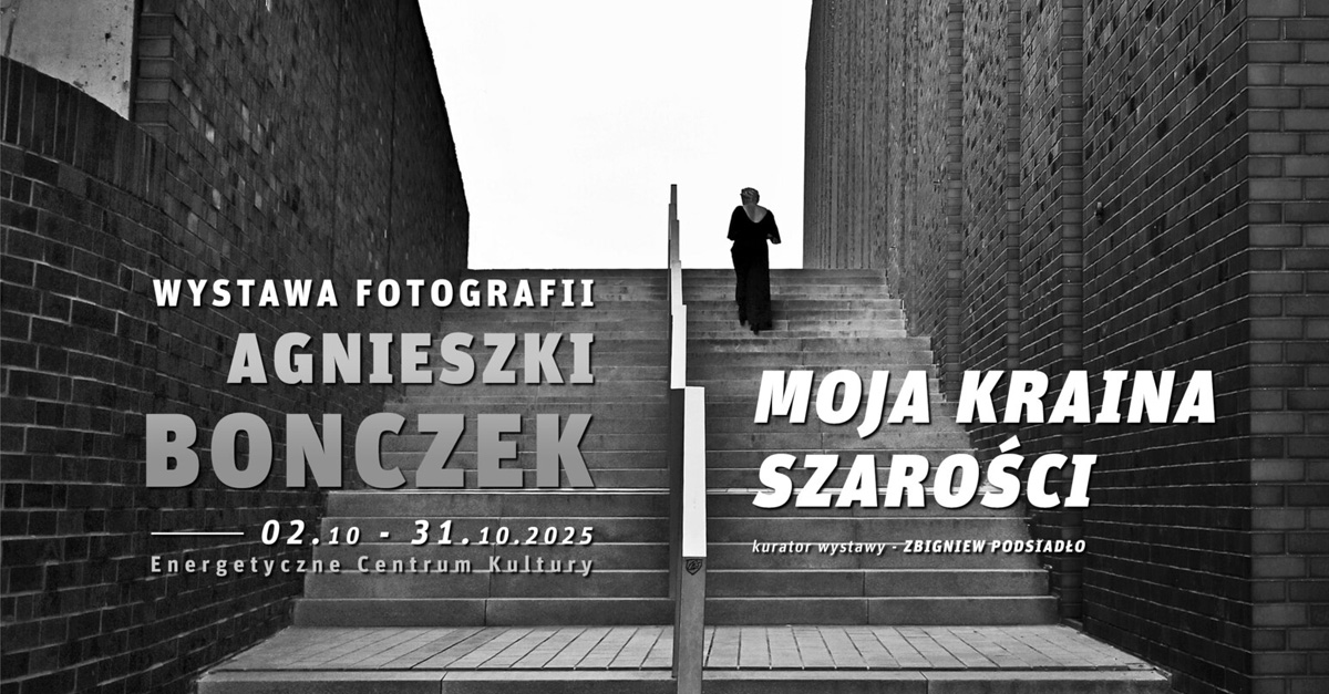 Agnieszka Bonczek - Moja kraina szarości - wystawa fotografii Energetyczne Centrum Kultury Sosnowiec