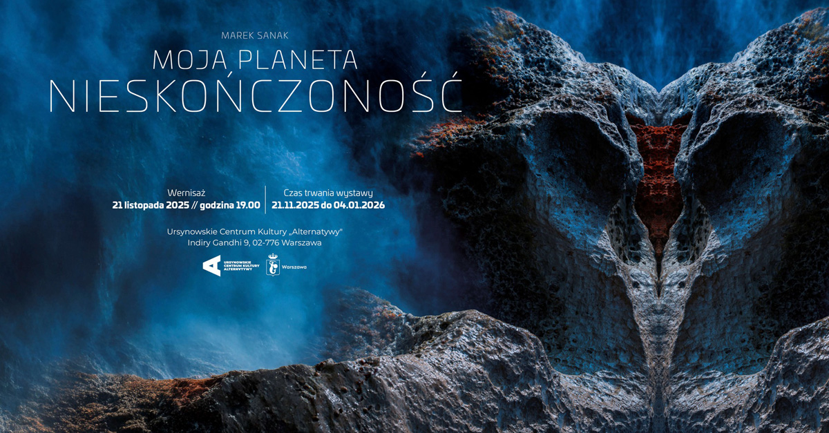 Marek Sanak - Moja planeta Nieskończoność - wystawa fotografii Ursynowskie Centrum Kultury Alternatywy Warszawa