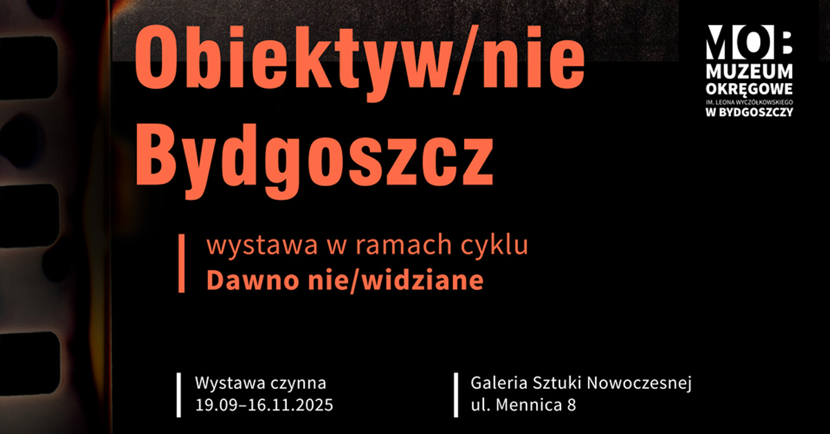 Obiektyw/nie Bydgoszcz - wystawa fotografii Galeria Sztuki Nowoczesnej Muzeum Okręgowe im. Leona Wyczółkowskiego Bydgoszcz