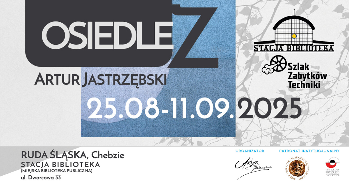 Artur Jastrzębski - Osiedle Z - wystawa fotografii Stacja Biblioteka MBP Ruda Śląska