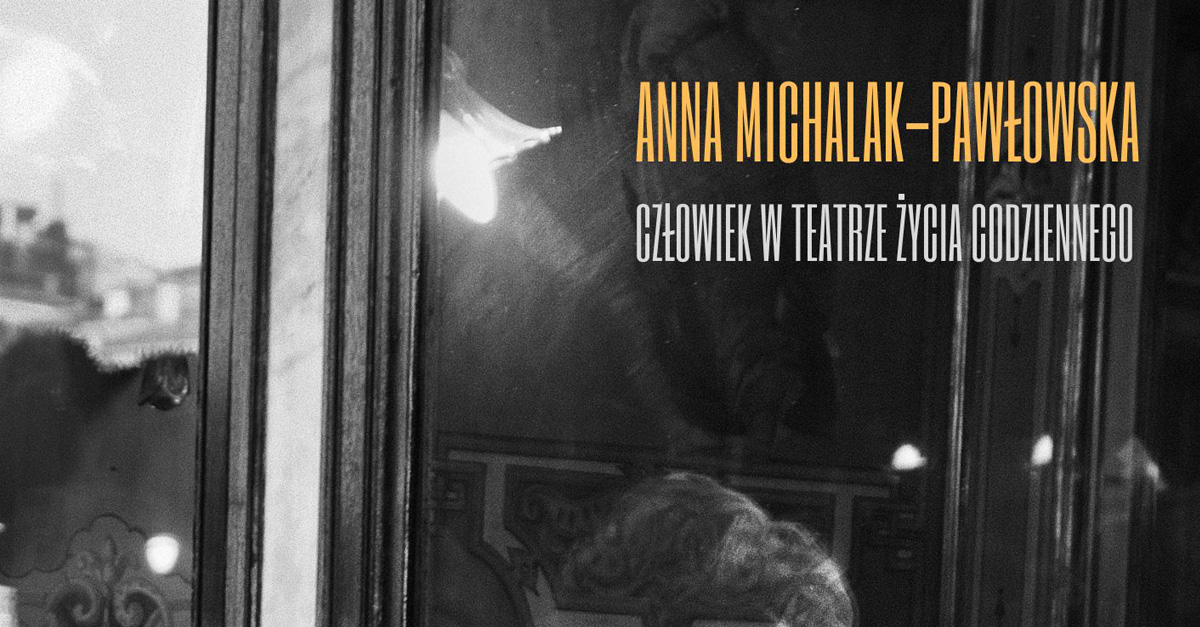 Anna Michalak Pawłowska - Człowiek w teatrze życia codziennego - wystawa fotografii Galeria Przestrzenie Lublin