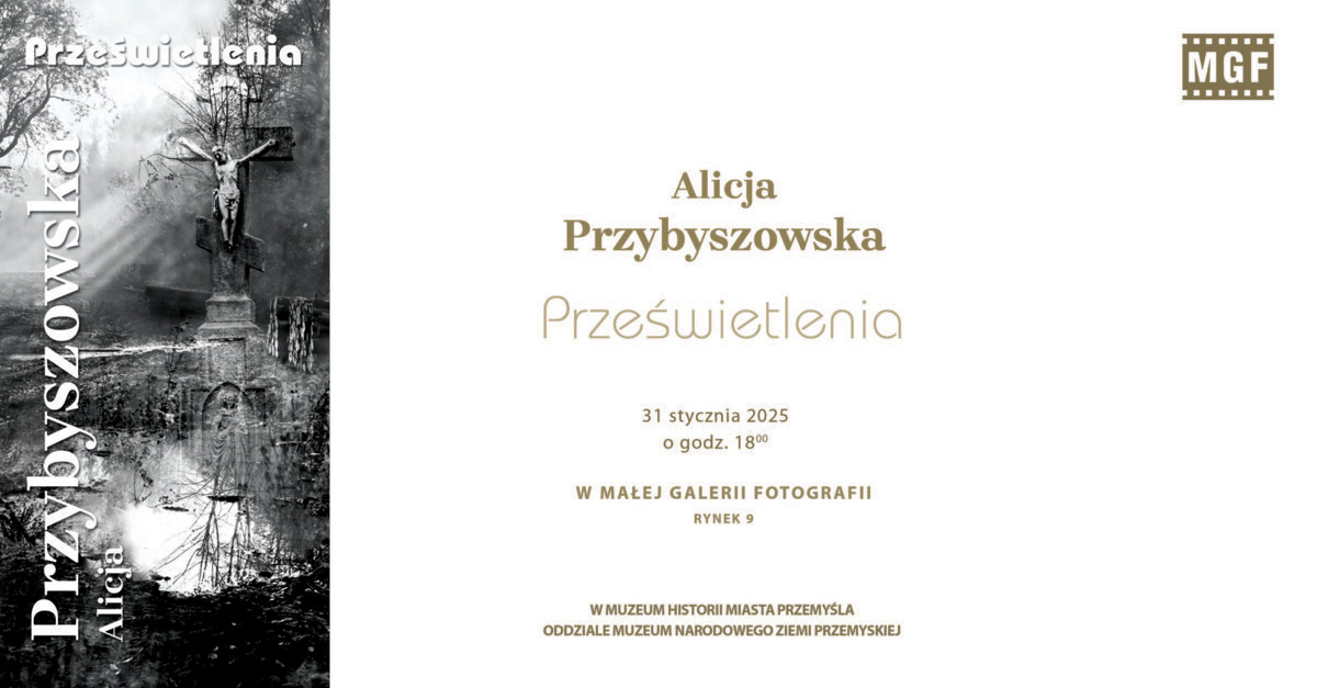 Alicja Przybyszowska - Prześwietlenia - wystawa fotografii Mała Galeria Fotografii Muzeum Narodowe Ziemi Przemyskiej Przemyśl