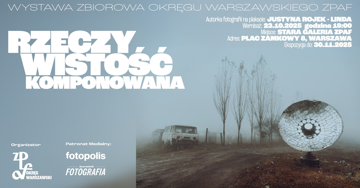 Rzeczywistość komponowana - wystawa Okręg Warszawski ZPAF - wystawa fotografii Stara Galeria ZPAF Warszawa