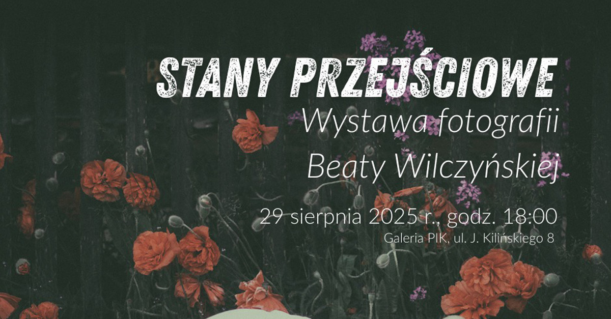 Beata Wilczyńska - Stany przejściowe - wystawa fotografii Galeria PIK Podlaski Instytut Kultury Białystok