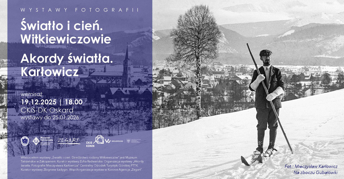 Światło i cień. Dziedzictwo rodziny Witkiewiczów / Akordy światła. Fotografie Mieczysława Karłowicza - wystawa fotografii Centrum Kultury i Sztuki DK Oskard Konin