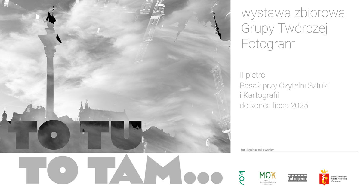 To tu, to tam - Grupa Twórcza Fotogram - wystawa fotografii Biblioteka Publiczna m. st. Warszawy Warszawa
