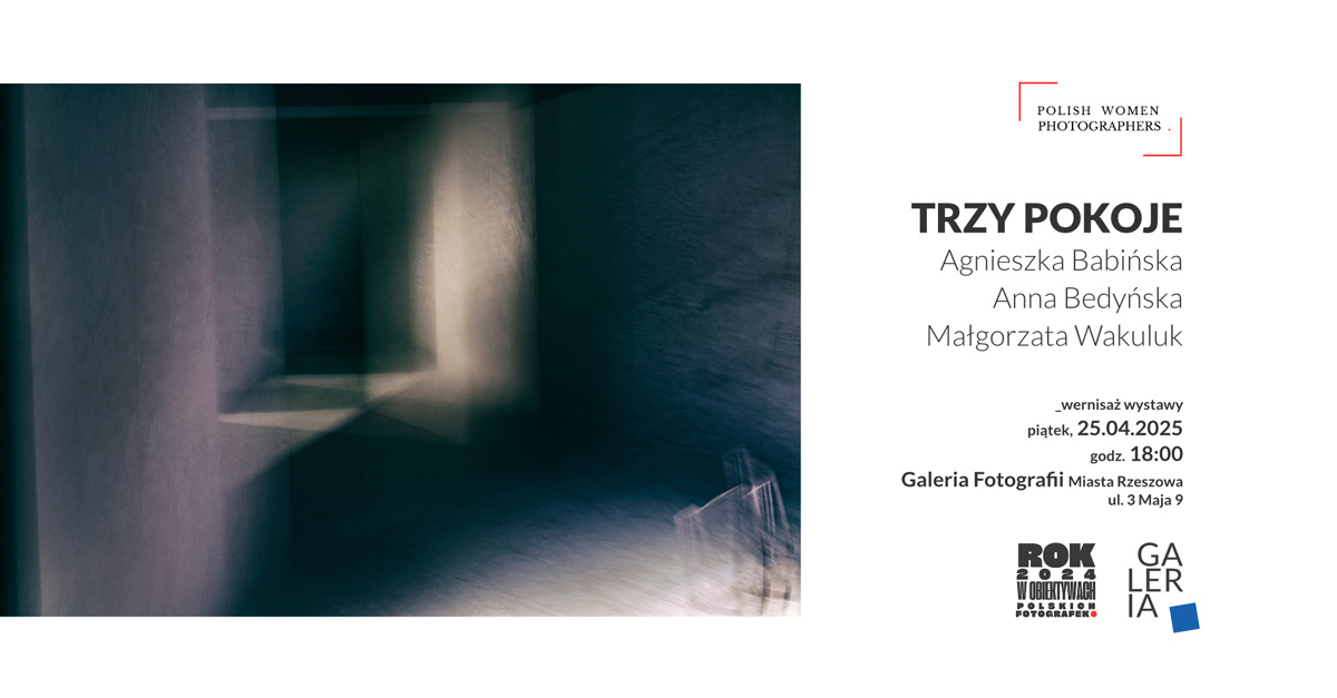 Agnieszka Babińska, Anna Bedyńska, Małgorzata Wakuluk - Trzy Pokoje - wystawa fotografii Galeria Fotografii Miasta Rzeszowa Rzeszów