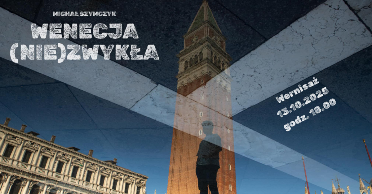Michał Szymczyk - Wenecja (nie)zwykła - wystawa fotografii Galeria SDK Tęcza Tychy
