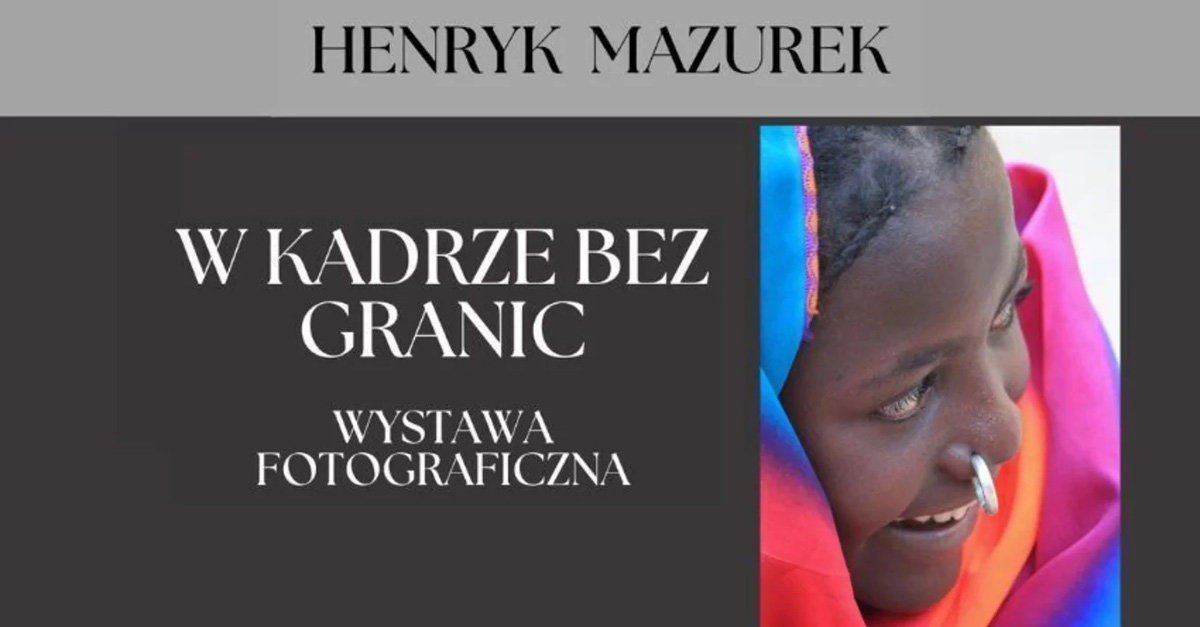 Henryk Mazurek - W kadrze bez granic - wystawa fotografii Muzeum Gostyń