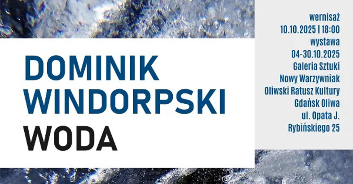 Dominik Windorpski - Woda - wystawa fotografii - wystawa fotografii Galeria Sztuki Nowy Warzywniak Gdańsk