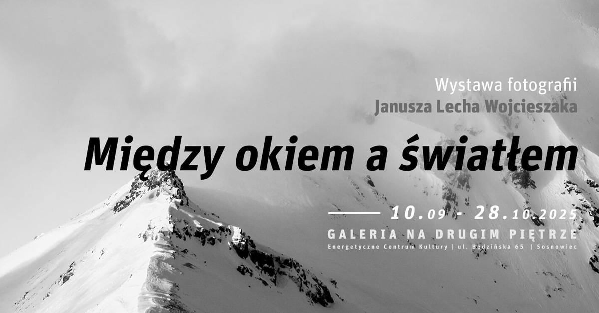 Janusz Lech Wojcieszak - Między okiem a światłem - wystawa fotografii Galeria na Drugim Piętrze ECK Sosnowiec 