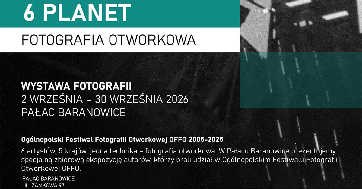 6 planet - Fotografia Otworkowa - wystawa fotografii Pałac Baranowice Żory