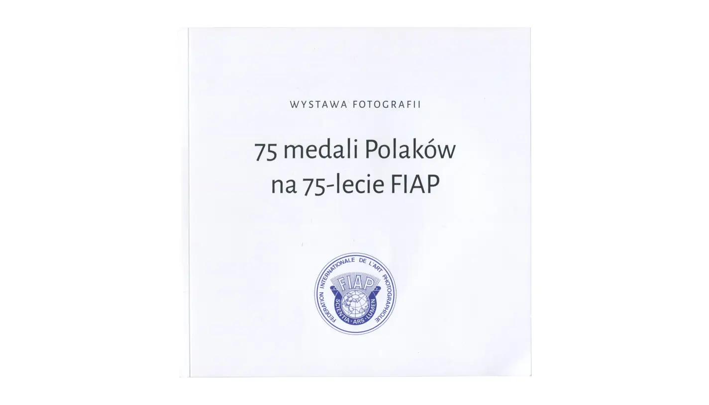 75 medali Polaków na 75-lecie FIAP - katalog wystawy - Tarnowskie Towarzystwo Fotograficzne 2025