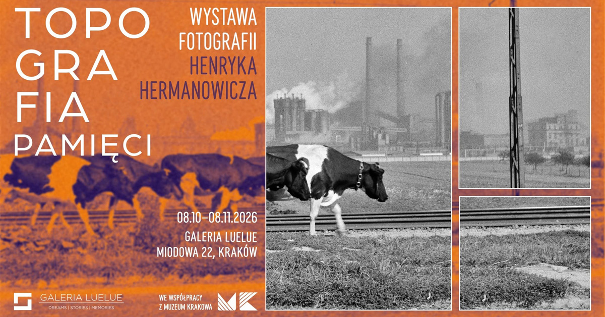 Henryk Hermanowicz - Topografia pamięci - wystawa fotografii Galeria LueLue Kraków