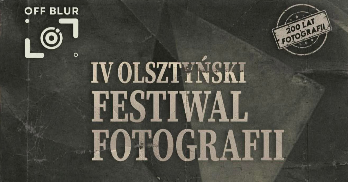 IV Olsztyński Festiwal Fotografii Blur - 200 lat fotografii - spotkanie autorskie Festiwal Fotografii Wystawa fotografii Olsztyn