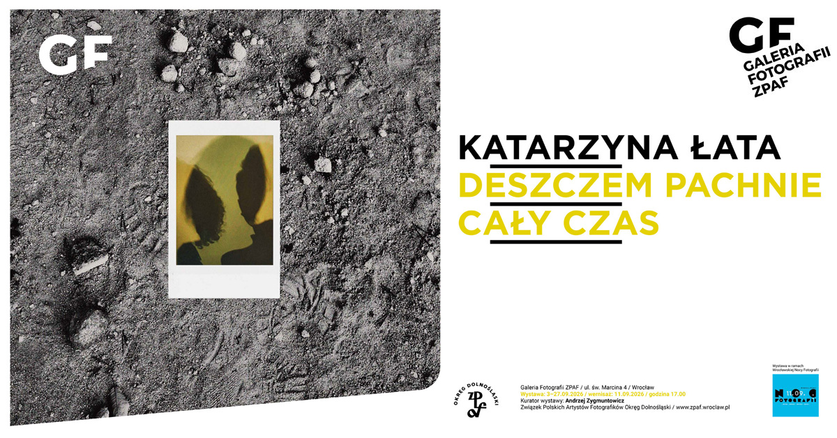 Katarzyna Łata - Deszczem pachnie cały czas - wystawa fotografii Galeria Fotografii ZPAF Wrocław