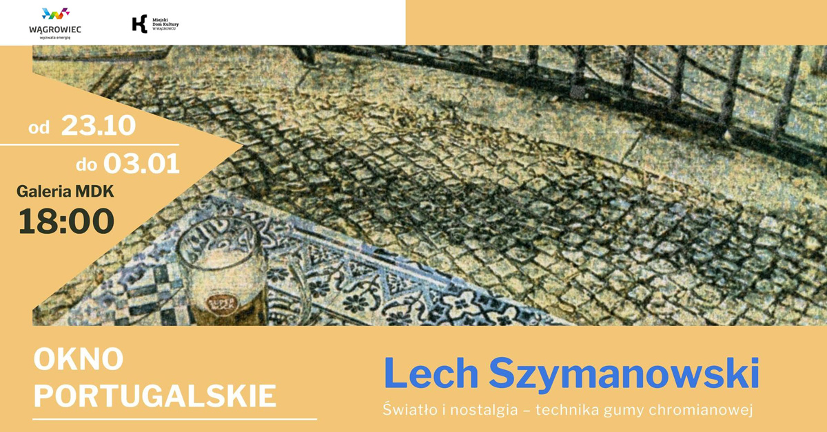 Lech Szymanowski - Okno Portugalskie - wystawa fotografii Galeria Miejski Dom Kultury Wągrowiec