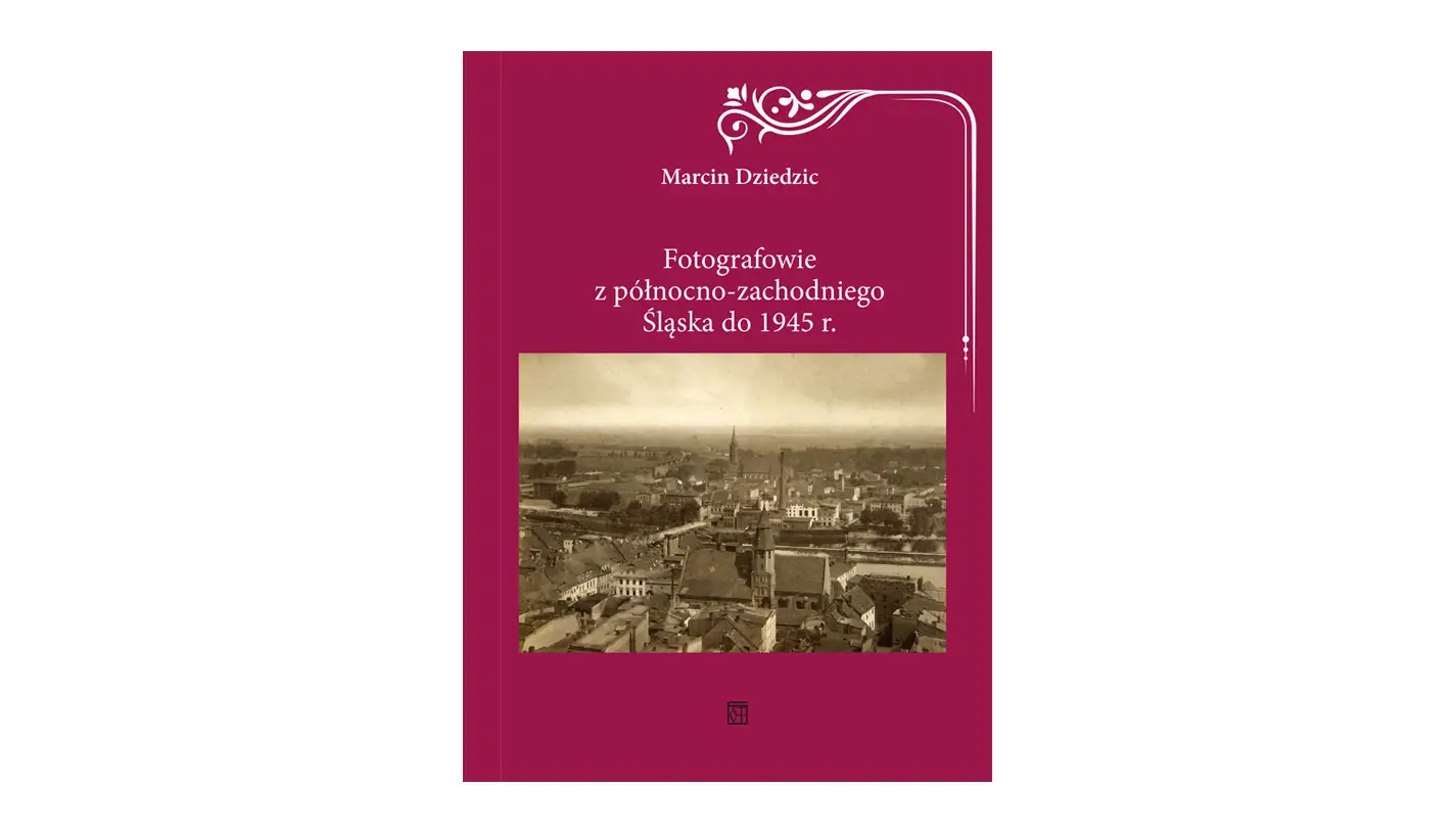 Marcin Dziedzic - Fotografowie z północno-zachodniego Śląska do 1945 r. - książka Atut 2026