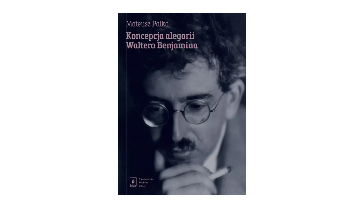 Mateusz Palka - Koncepcja alegorii Waltera Benjamina - książka - Wydawnictwo Naukowe Scholar 2026
