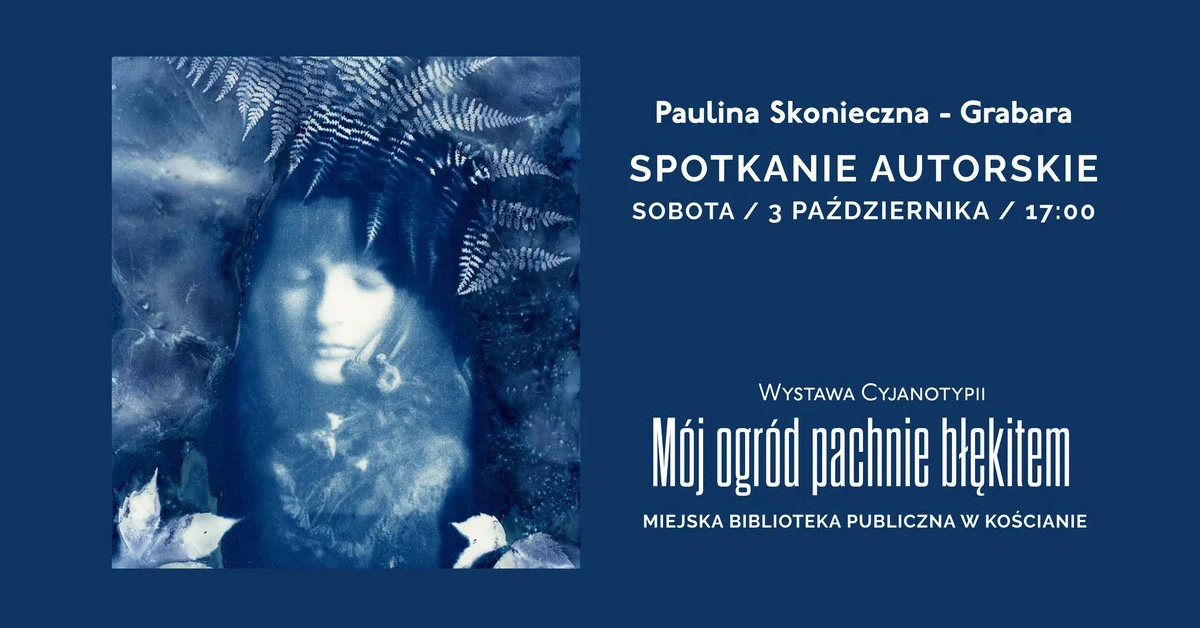 Paulina Skonieczna-Grabara - Mój ogród pachnie błękitem - wystawa fotografii Galeria Miejska Biblioteka Publiczna Kościan