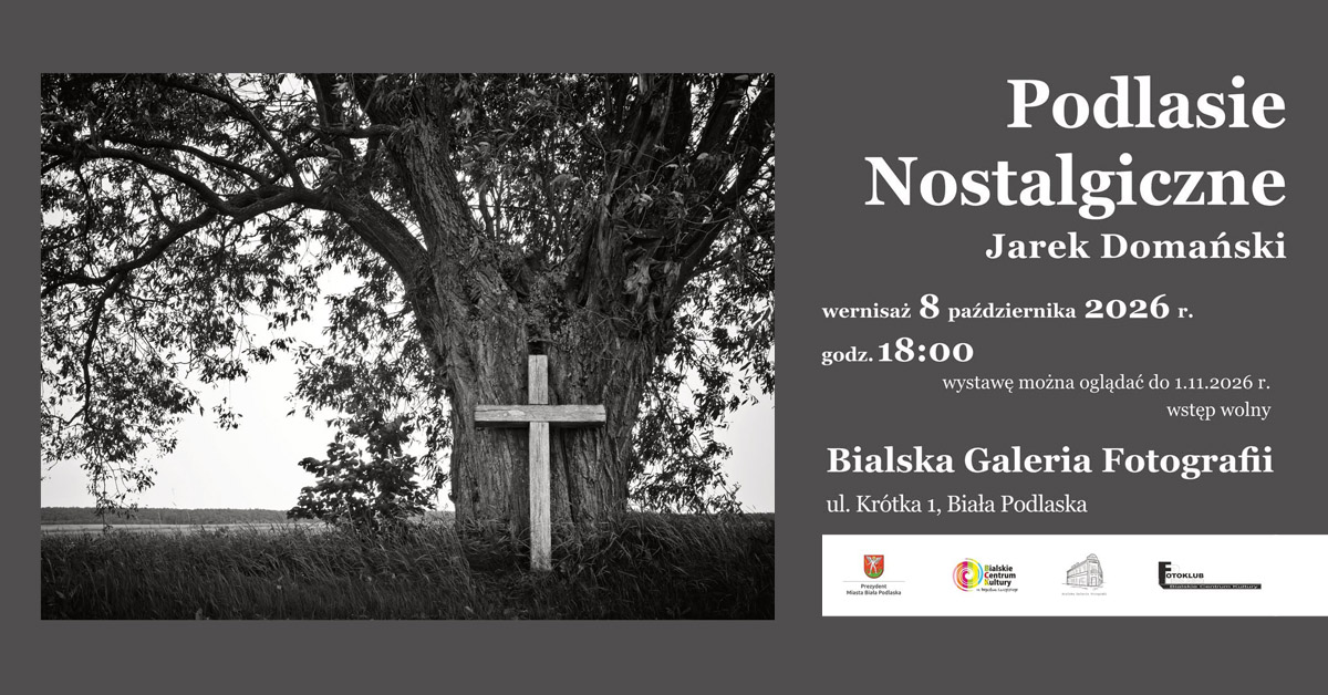 Jarek Domański - Podlasie Nostalgiczne  - wystawa fotografii Bialska Galeria Fotografii Biała Podlaska
