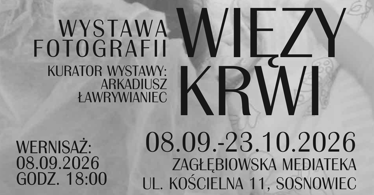 Więzy krwi - Stowarzyszenie Fotoedukacja - wystawa fotografii Zagłębiowska Mediateka Sosnowiec