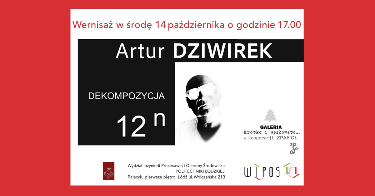 Artur Dziwirek - Dekompozycja 12ⁿ - wystawa fotografii Pałacyk Politechniki Łódzkiej Łódź