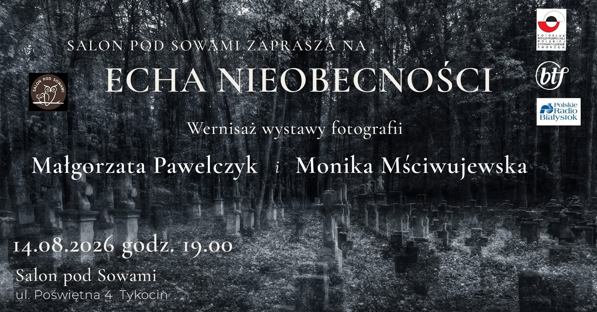 Monika Mściwujewska, Małgorzata Pawelczyk - Echa nieobecności - wystawa fotografii Salon pod Sowami Tykocin
