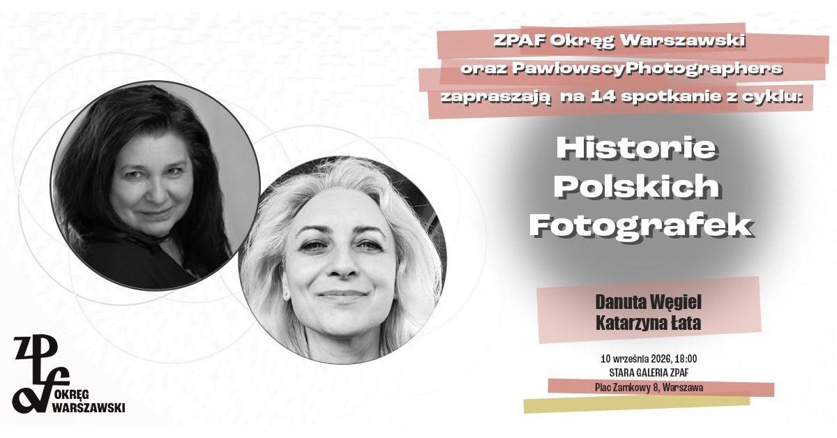 Historie polskich fotografek - spotkanie z Danuta Węgiel i Katarzyna Łata - spotkanie autorskie Stara Galeria ZPAF Warszawa