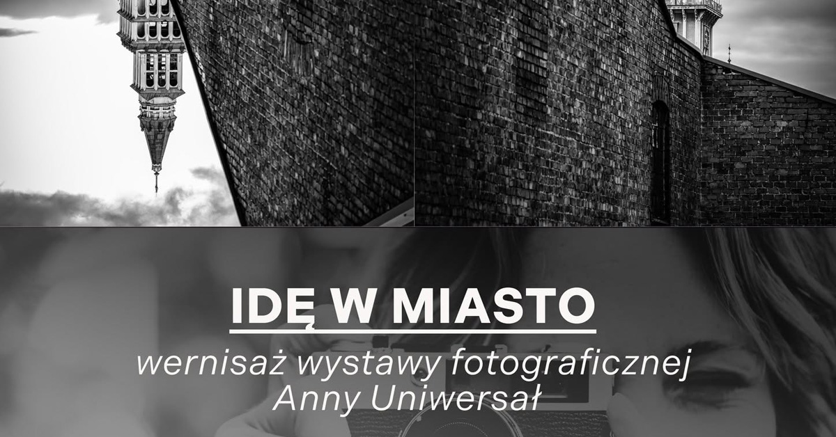 Anna Uniwersał - Idę w miasto - wystawa fotografii Miejski Dom Kultury im. Wiktorii Kubisz Bielsko Biała