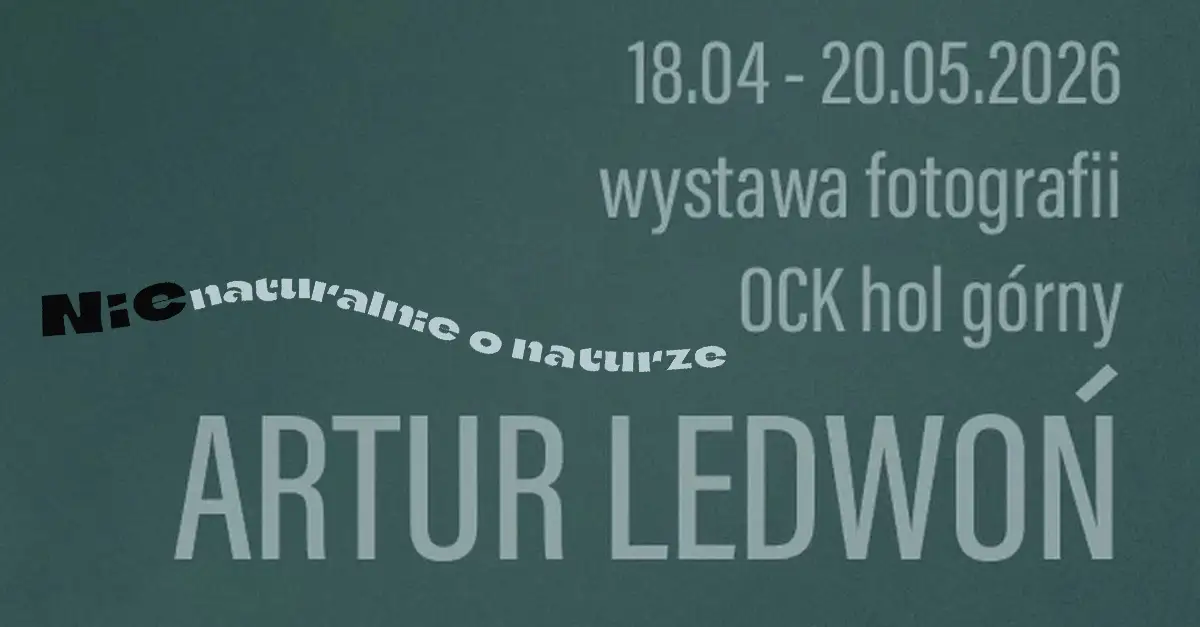 Artur Ledwoń - (Nie)naturalnie o naturze - wystawa fotografii Oświęcimskie Centrum Kultury Oświęcim