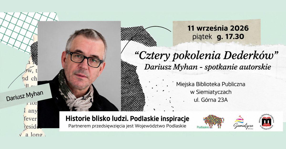 Spotkanie z Dariuszem Myhanem wokół książki - Cztery pokolenia Dederków - spotkanie autorskie - Miejska Biblioteka Publiczna Siemiatycze