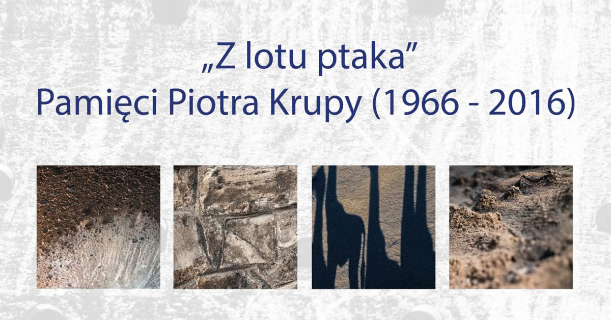 Z lotu ptaka pamięci - Piotra Krupy (1966-2016) - wystawa fotografii Rzeszowski Domu Kultury Rzeszów