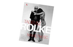 Tadeusz Rolke. Moja namiętność