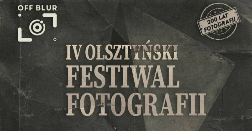 IV Olsztyński Festiwal Fotografii Blur - 200 lat fotografii