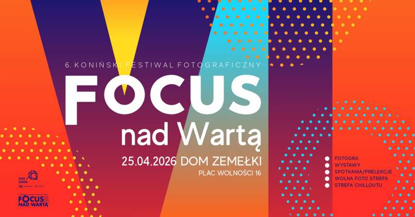 6. Koniński Festiwal Fotograficzny - Focus nad Wartą