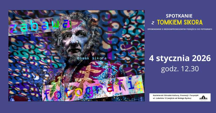 Spotkanie z Tomkiem Sikorą - Zabawa Fotografią