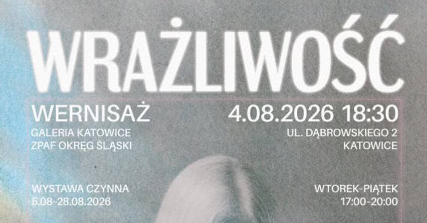 Wrażliwość - Doroczna wystawa Okręgu Śląskiego ZPAF
