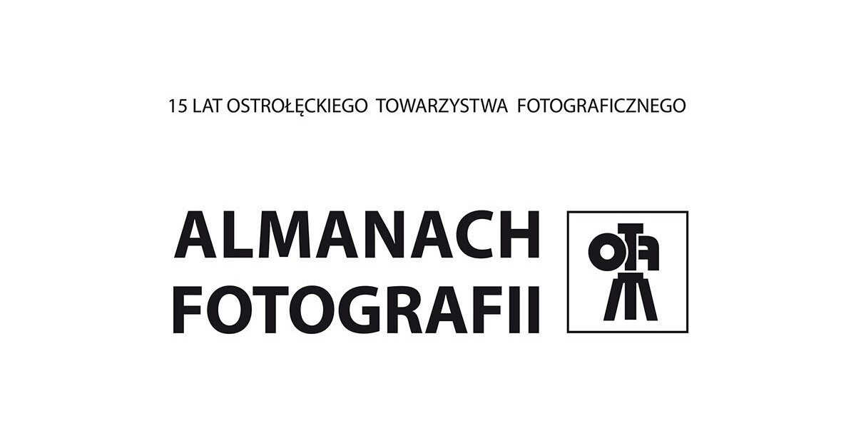 15 lat Ostrołęckiego Towarzystwa Fotograficznego - Almanach Fotografii