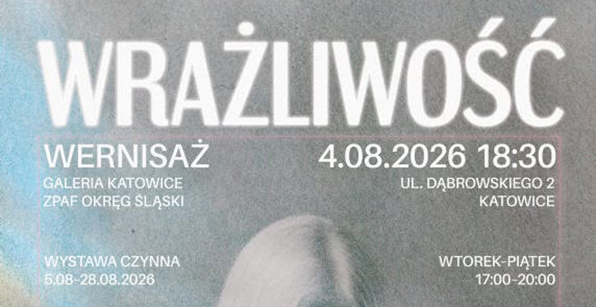 Wrażliwość - Doroczna wystawa Okręgu Śląskiego ZPAF