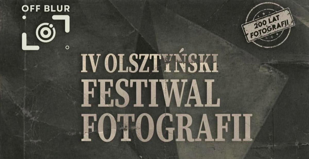 IV Olsztyński Festiwal Fotografii Blur - 200 lat fotografii