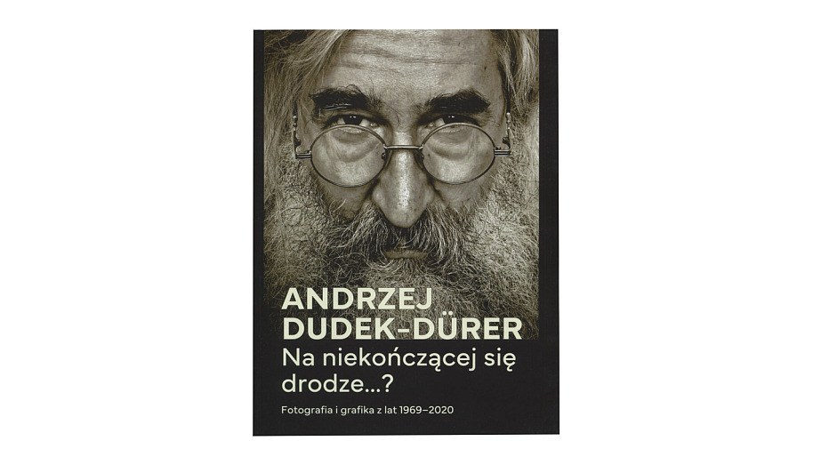 Andrzej Dudek-Dürer - Na niekończącej się drodze. Fotografia i grafika z lat 1969-2020 - książka - Wydawnictwo AHE 2024