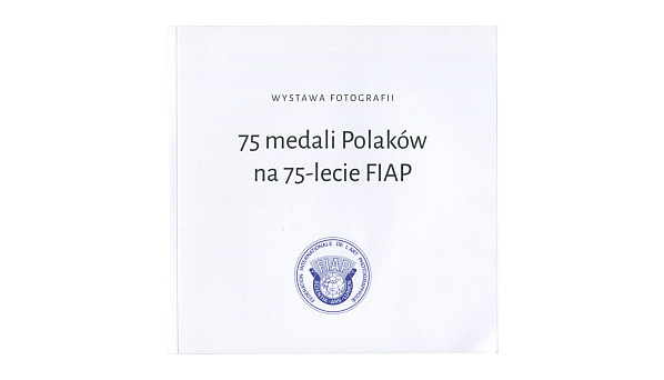 75 medali Polaków na 75-lecie FIAP - katalog wystawy - Tarnowskie Towarzystwo Fotograficzne 2025