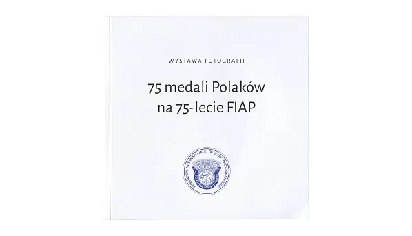 75 medali Polaków na 75-lecie FIAP - katalog wystawy - Tarnowskie Towarzystwo Fotograficzne 2025